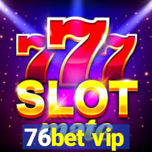 76bet vip